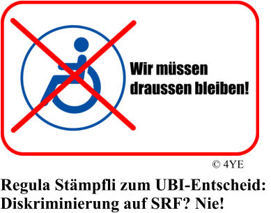 Regula St�mpfli zum UBI-Entscheid:  Diskriminierung auf SRF? Nie! � 4YE