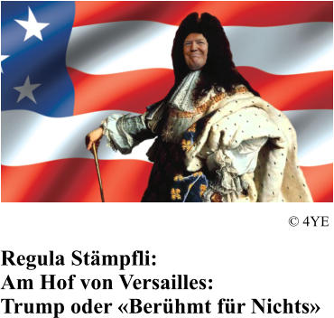 Regula St�mpfli: Am Hof von Versailles: Trump oder �Ber�hmt f�r Nichts� � 4YE