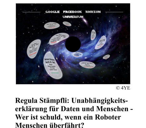 Regula St�mpfli: Unabh�ngigkeits- erkl�rung f�r Daten und Menschen - Wer ist schuld, wenn ein Roboter Menschen �berf�hrt? � 4YE