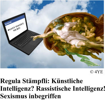 Regula St�mpfli: K�nstliche Intelligenz? Rassistische Intelligenz! Sexismus inbegriffen � 4YE