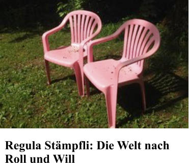 Regula St�mpfli: Die Welt nach Roll und Will